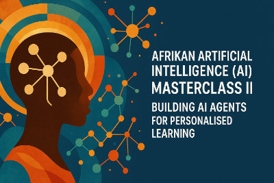 Launch - Afrikan Artificial Intelligence (AI) Masterclass II: Building AI Agents for Personalised Learning