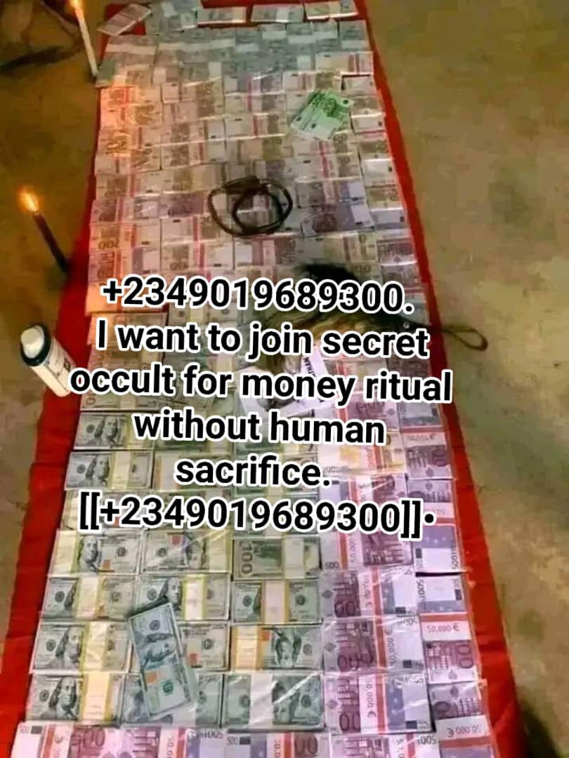 Attachment [[+2349019689300]] I WANT TO JOIN SECRET OCCULT FOR MONEY RITUAL WITHOUT HUMAN BLOOD SACRIFICE..jpg