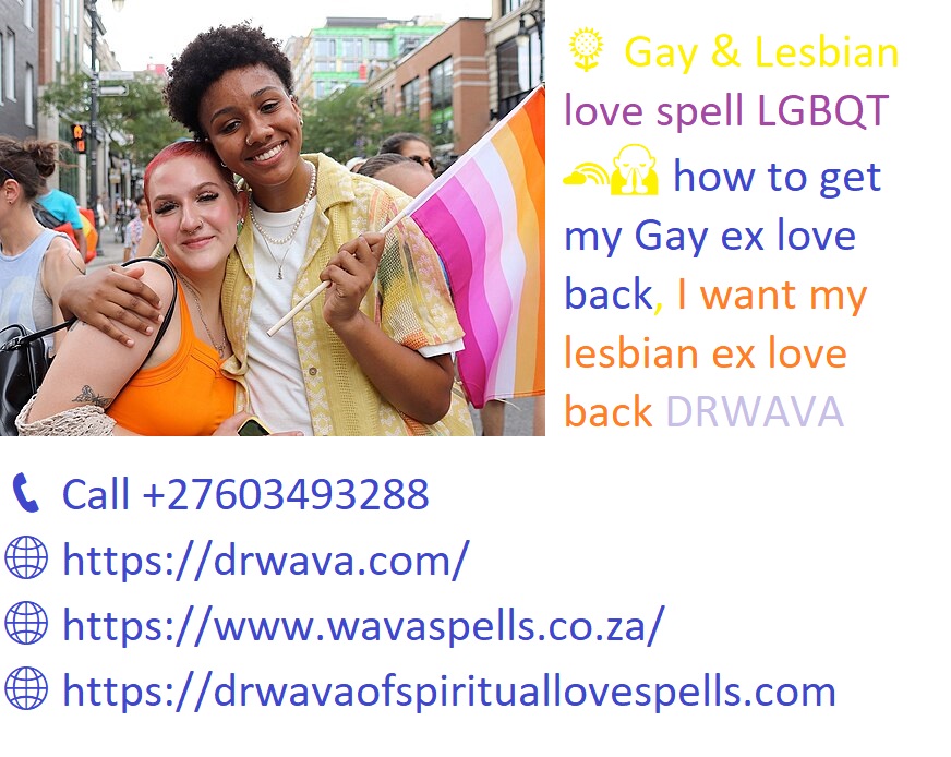 🌈 +27603493288🌈 I want my lesbian ex love back 🌻 LGBQT gay love spells that work in Johannesburg, Cape Town, Pretoria, Dur