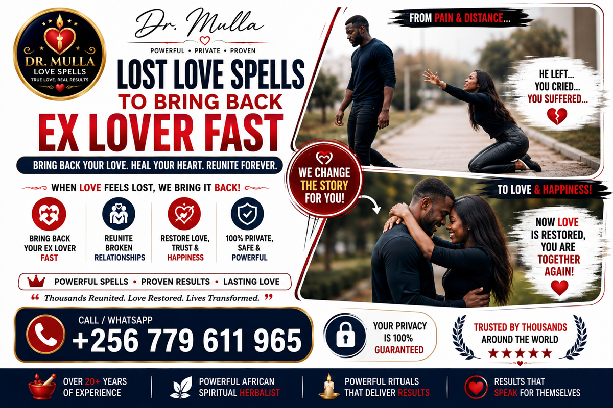 Lost Love Spells | Bring Back Lost Boyfriend/Girlfriend & Reconcile After a Breakup | Dr. Mulla +256 779 611 965